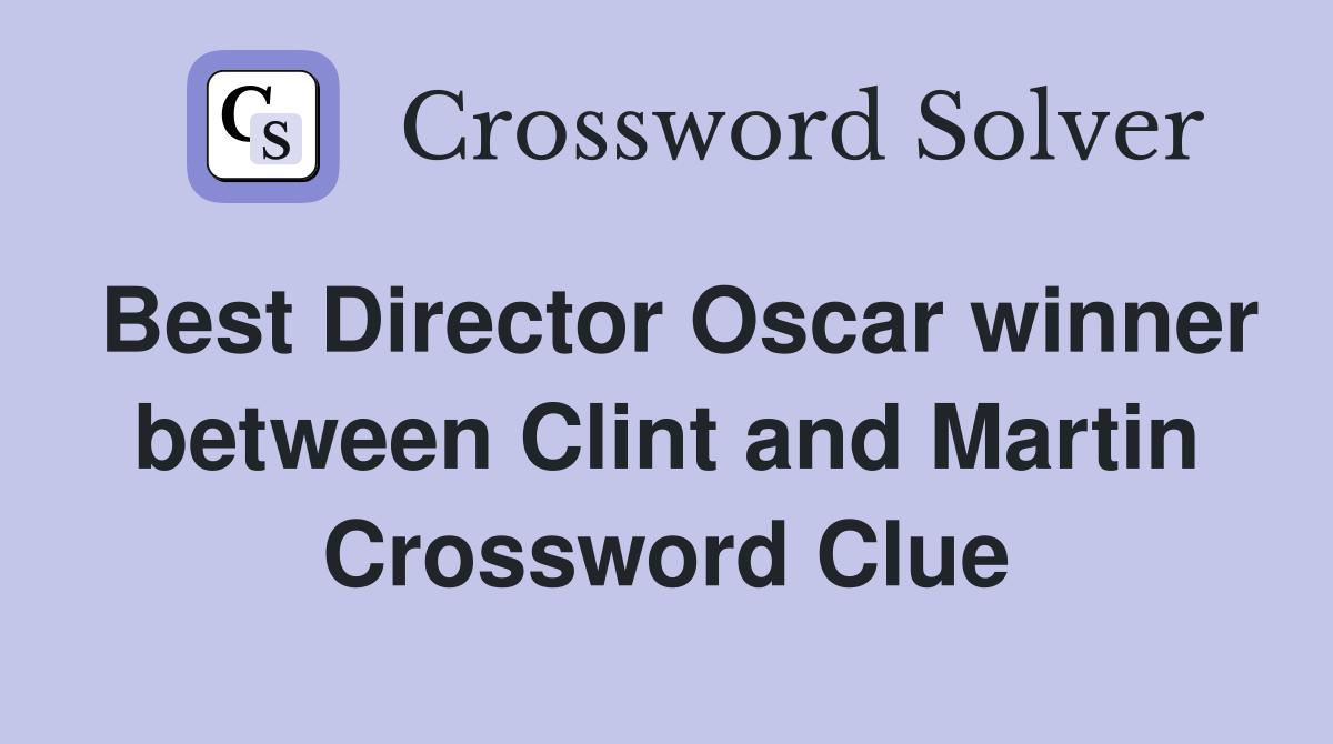 Best Director Oscar winner between Clint and Martin Crossword Clue