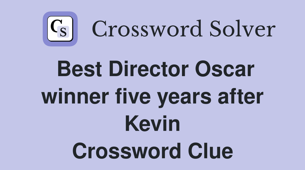 Best Director Oscar winner five years after Kevin Crossword Clue