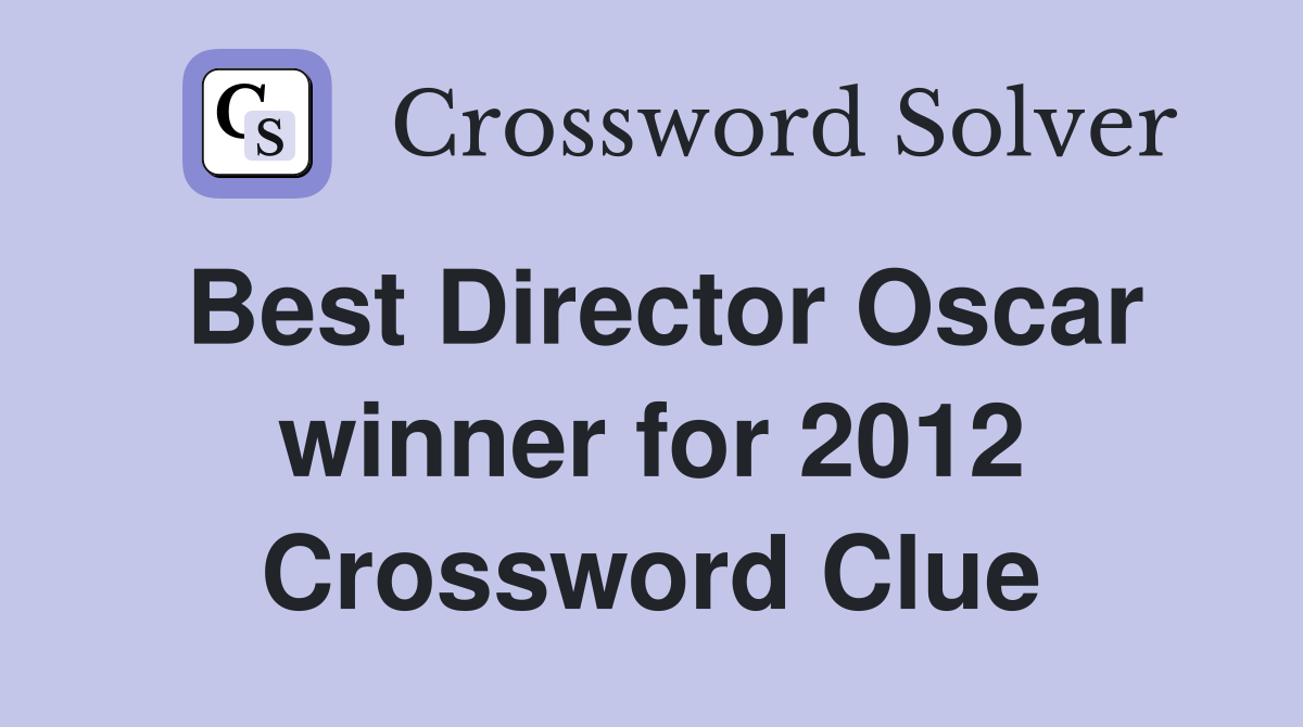 Best Director Oscar winner for 2012 Crossword Clue