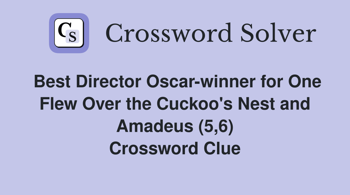 Best Director Oscar-winner for One Flew Over the Cuckoo's Nest and Amadeus (5,6) Crossword Clue