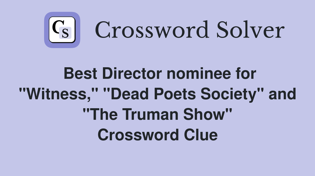 Best Director nominee for "Witness," "Dead Poets Society" and "The Truman Show" Crossword Clue