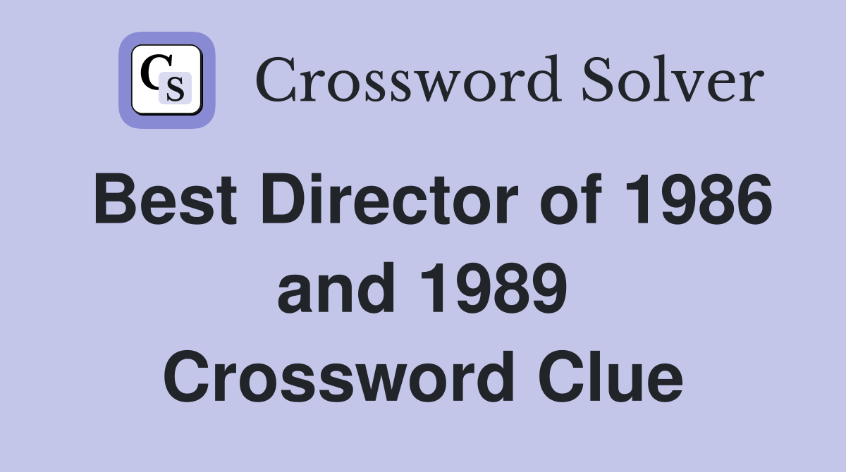 Best Director of 1986 and 1989 Crossword Clue