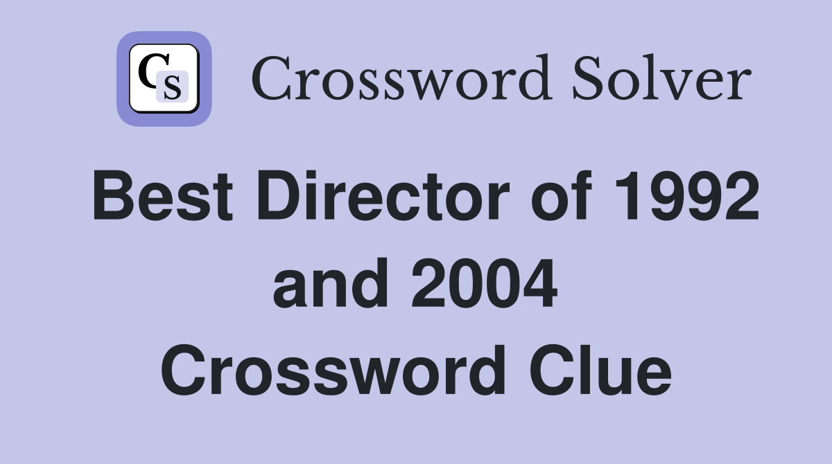 Best Director of 1992 and 2004 Crossword Clue