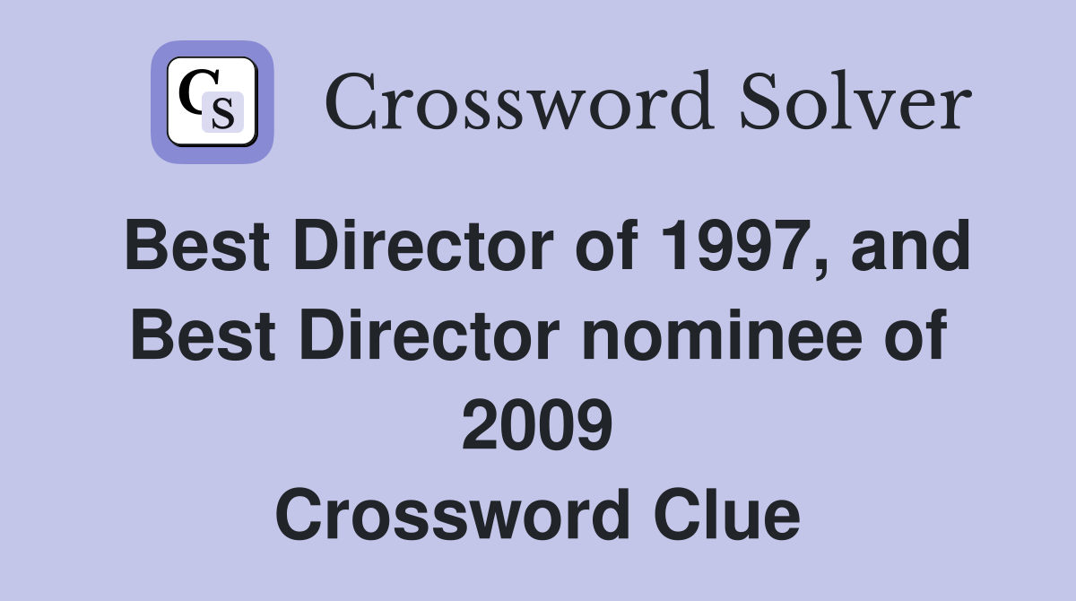 Best Director of 1997, and Best Director nominee of 2009 Crossword Clue