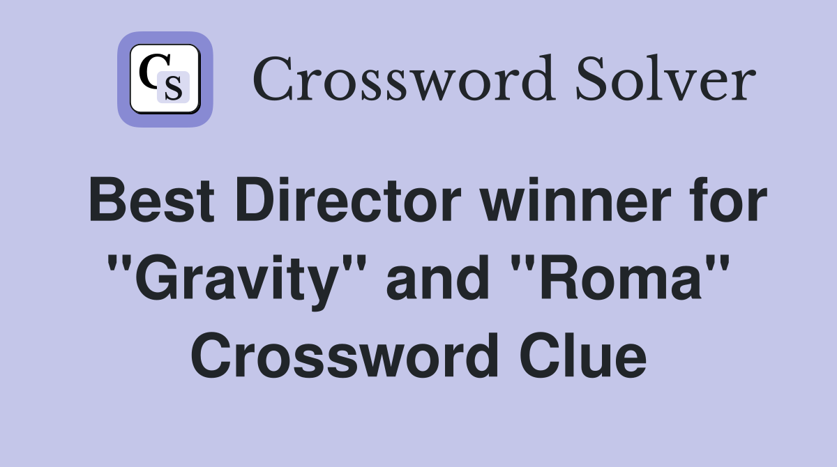 Best Director winner for "Gravity" and "Roma" Crossword Clue