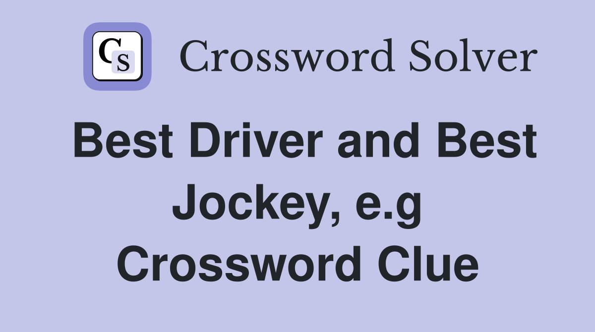 Best Driver and Best Jockey, e.g Crossword Clue