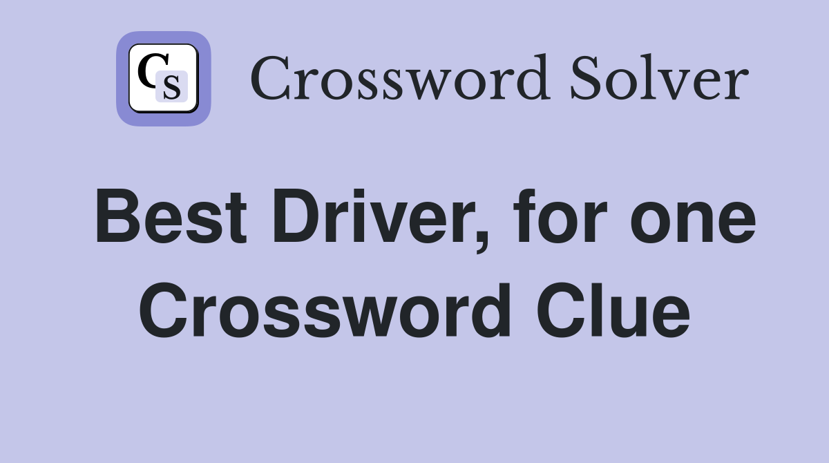 Best Driver, for one Crossword Clue