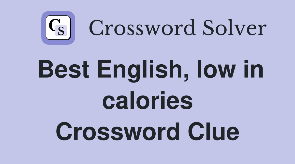 Best English, low in calories Crossword Clue
