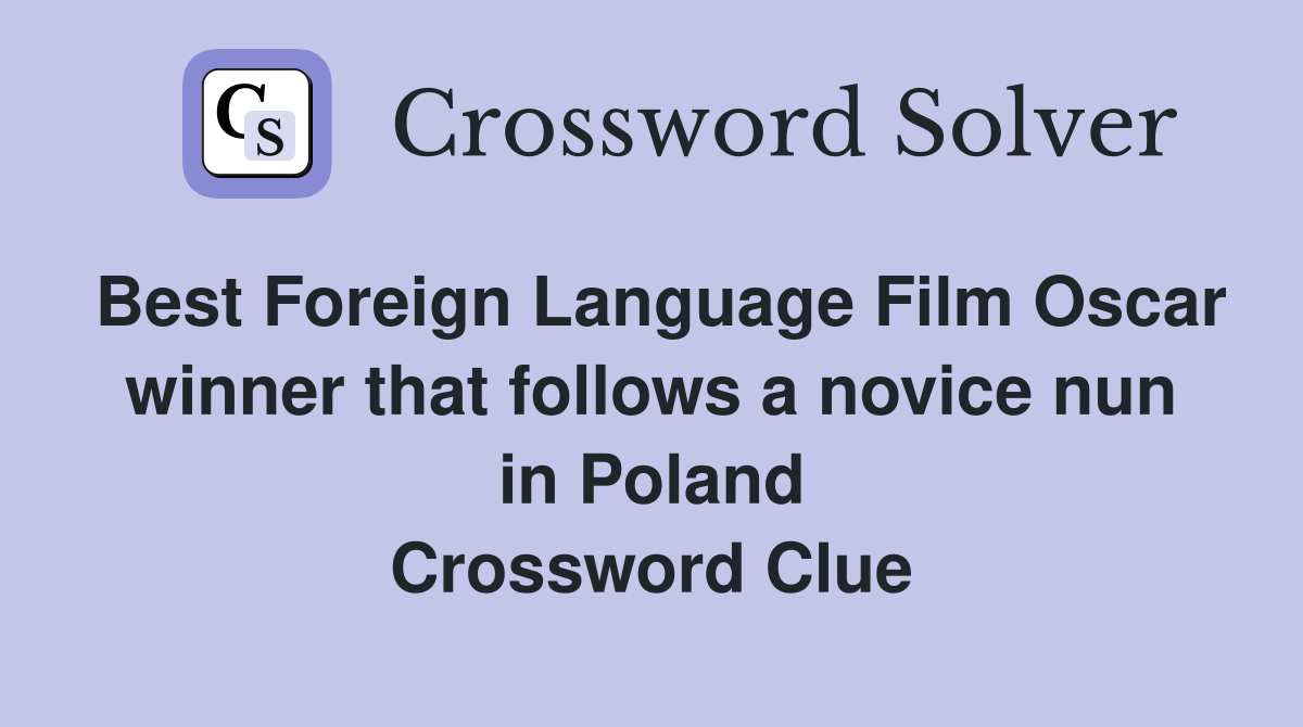Best Foreign Language Film Oscar winner that follows a novice nun in Poland Crossword Clue