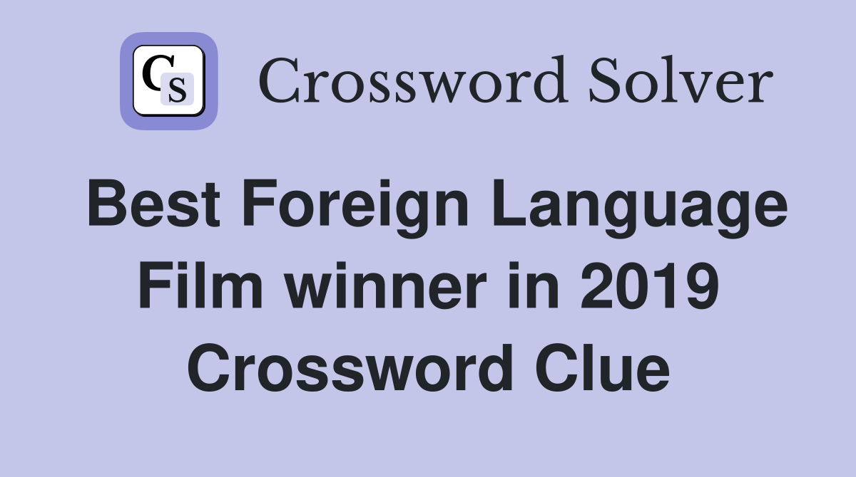Best Foreign Language Film winner in 2019 Crossword Clue