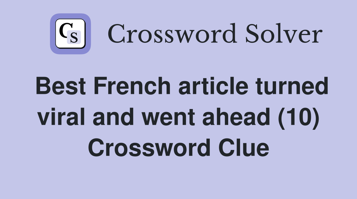 Best French article turned viral and went ahead (10) Crossword Clue