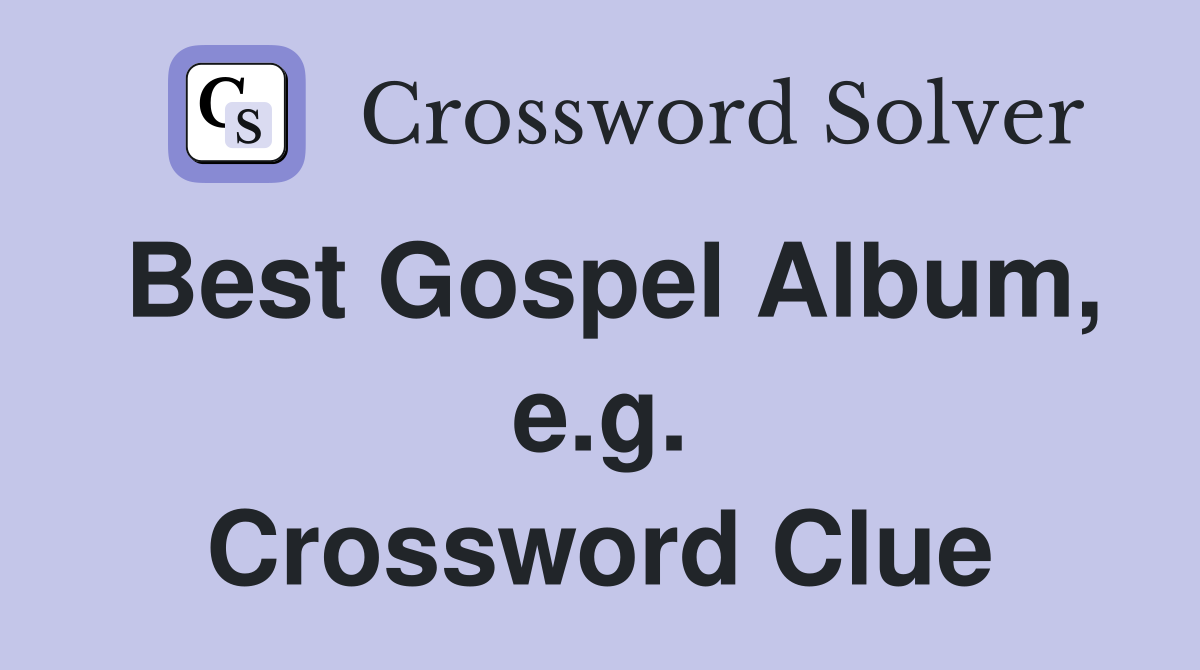 Best Gospel Album, e.g. Crossword Clue