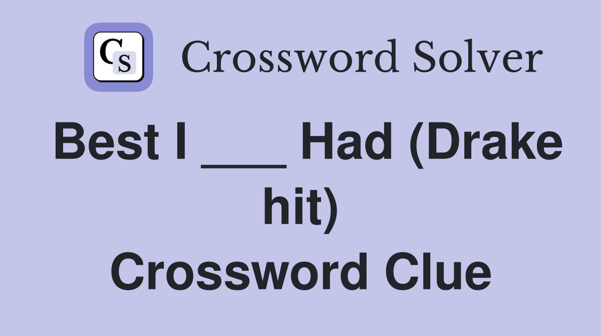 Best I ___ Had (Drake hit) Crossword Clue
