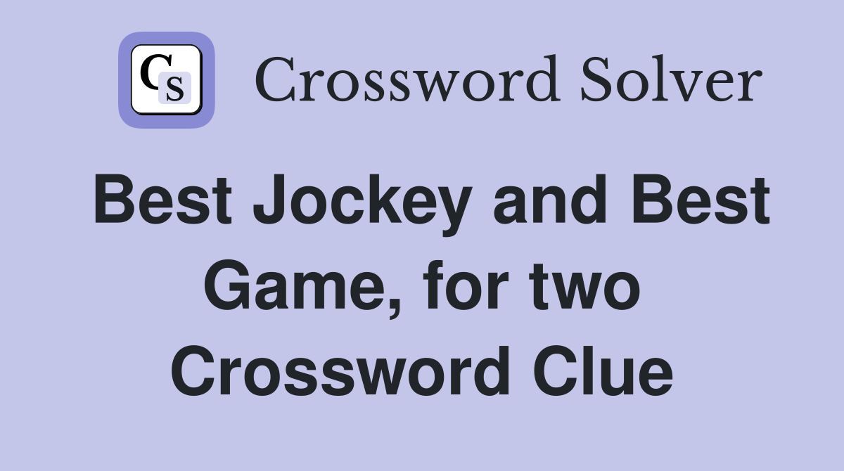 Best Jockey and Best Game, for two Crossword Clue