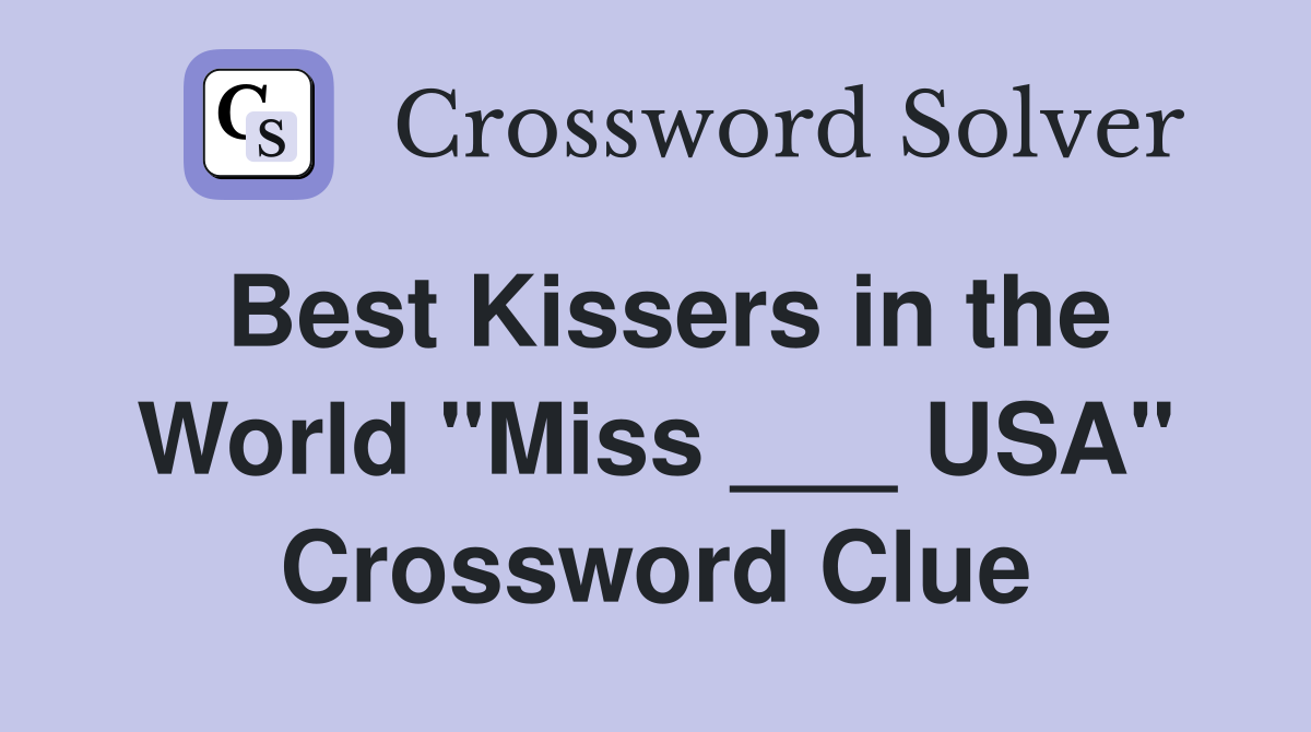 Best Kissers in the World "Miss ___ USA" Crossword Clue