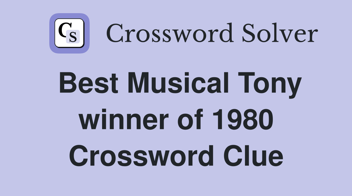 Best Musical Tony winner of 1980 Crossword Clue