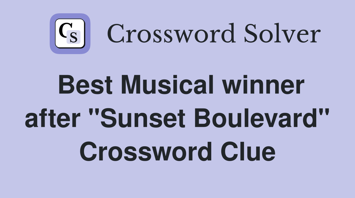 Best Musical winner after "Sunset Boulevard" Crossword Clue