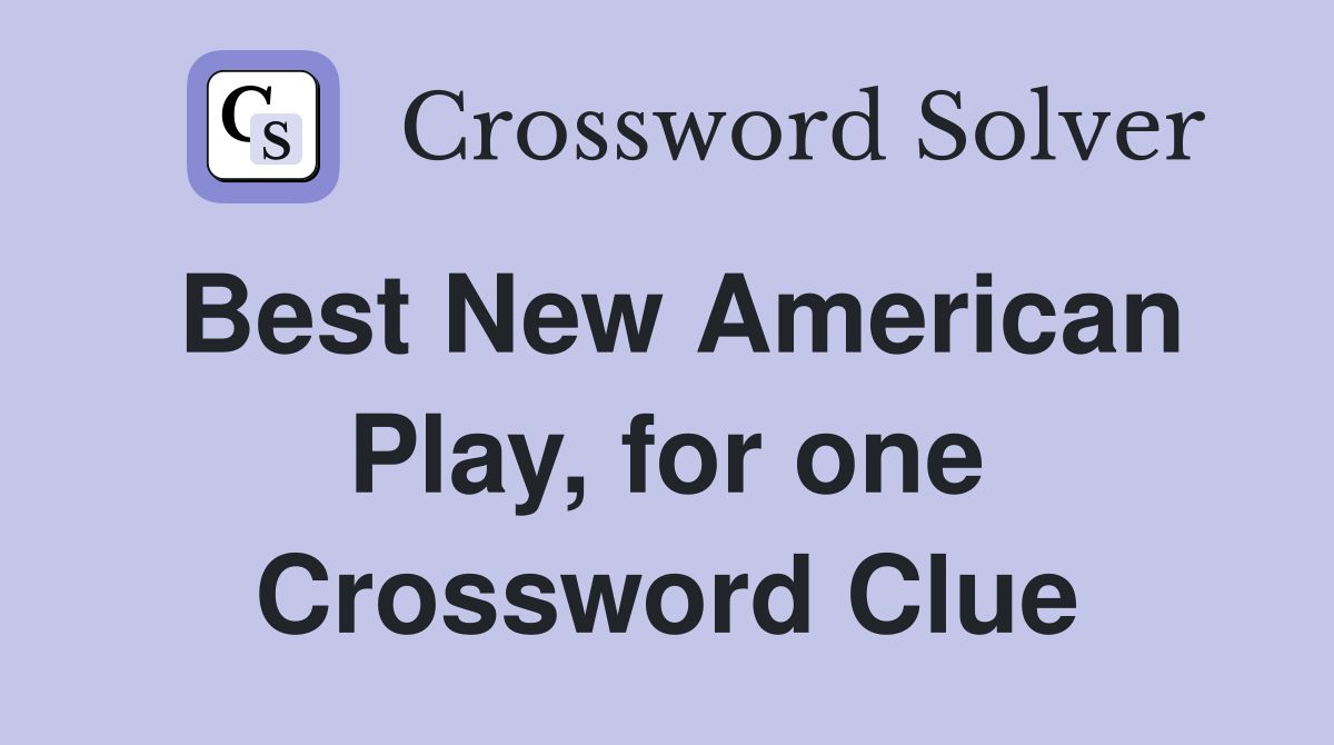Best New American Play, for one Crossword Clue