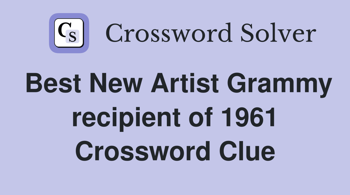 Best New Artist Grammy recipient of 1961 Crossword Clue