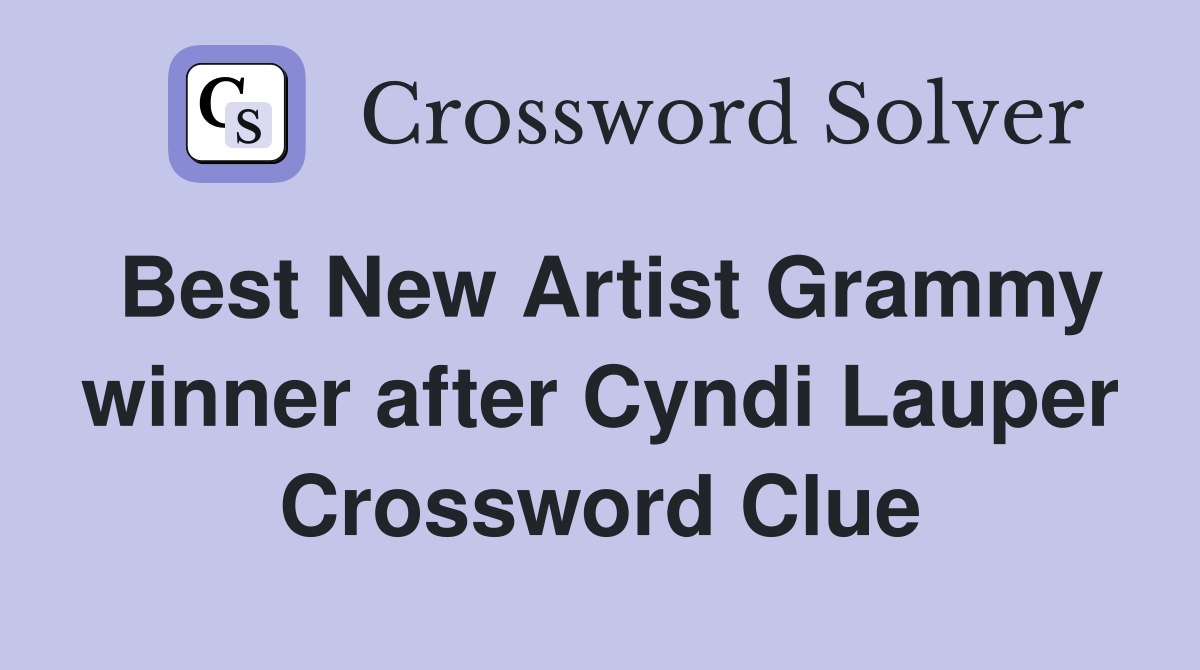 Best New Artist Grammy winner after Cyndi Lauper Crossword Clue