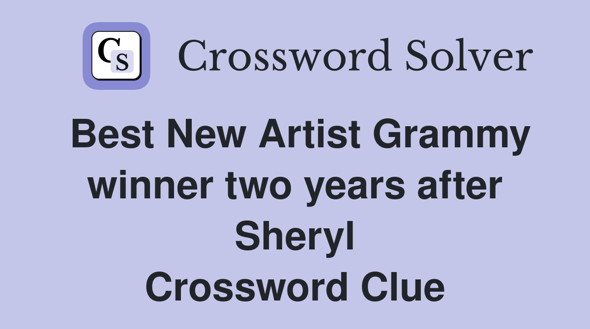 Best New Artist Grammy winner two years after Sheryl Crossword Clue