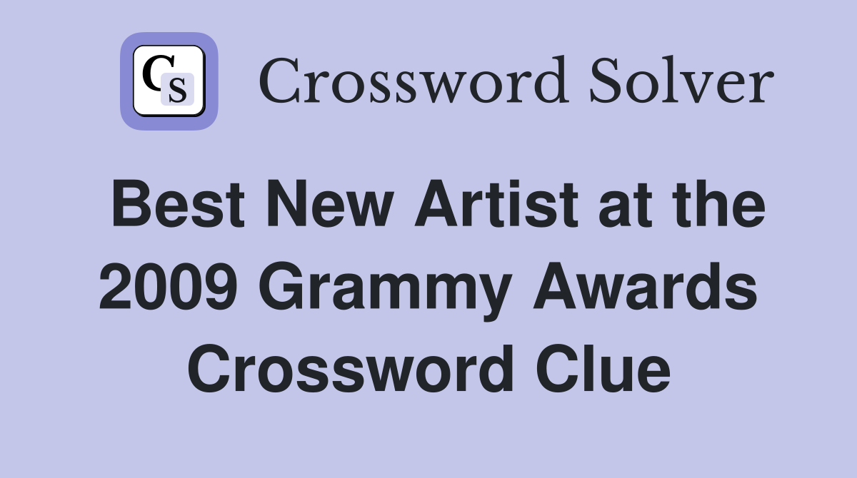 Best New Artist at the 2009 Grammy Awards Crossword Clue