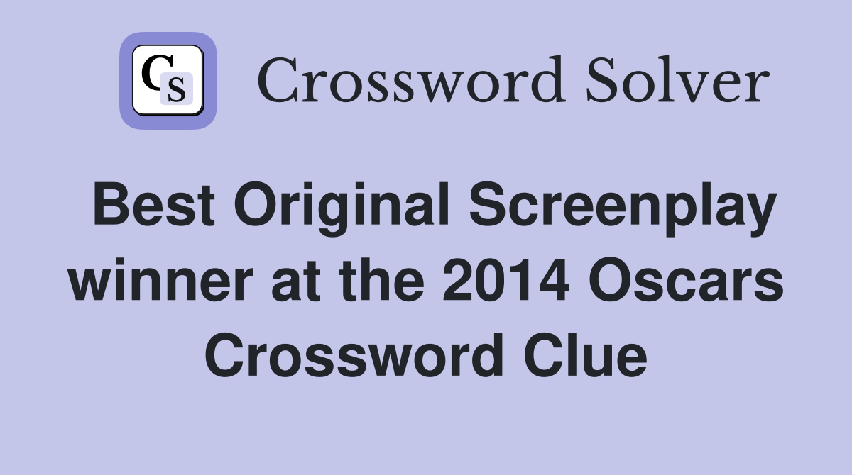 Best Original Screenplay winner at the 2014 Oscars Crossword Clue