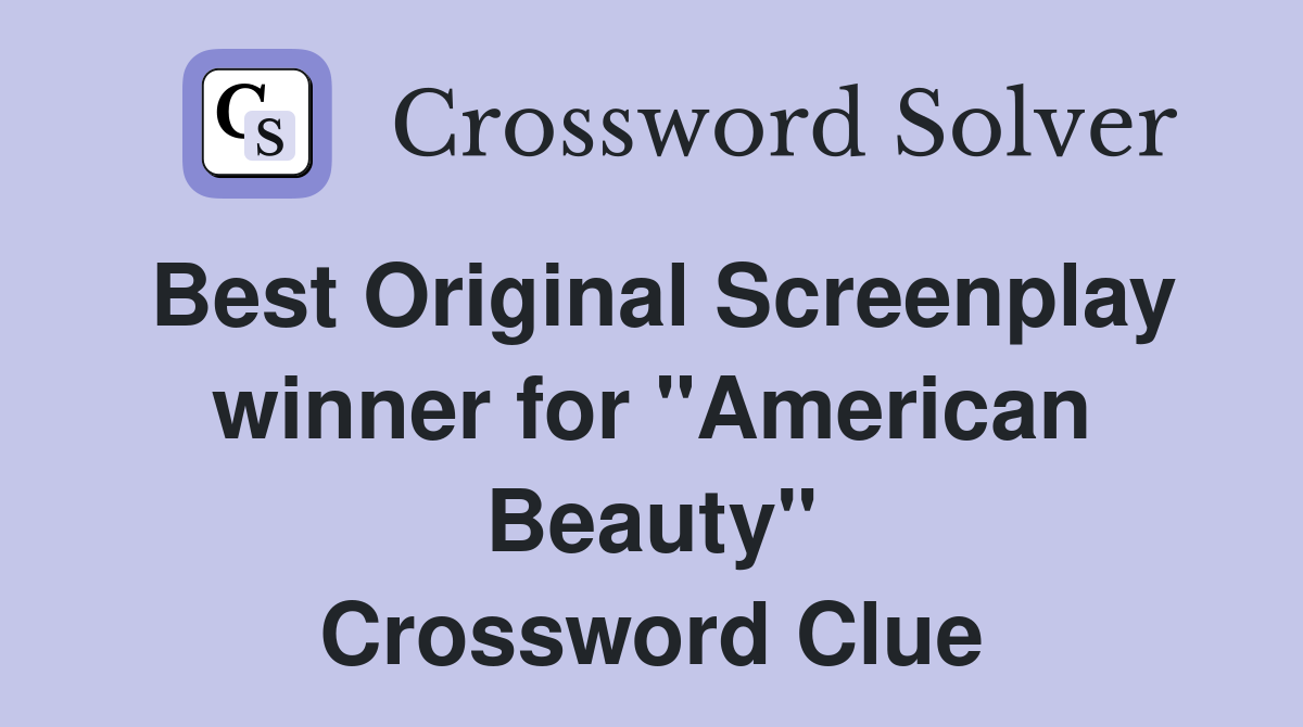 Best Original Screenplay winner for "American Beauty" Crossword Clue