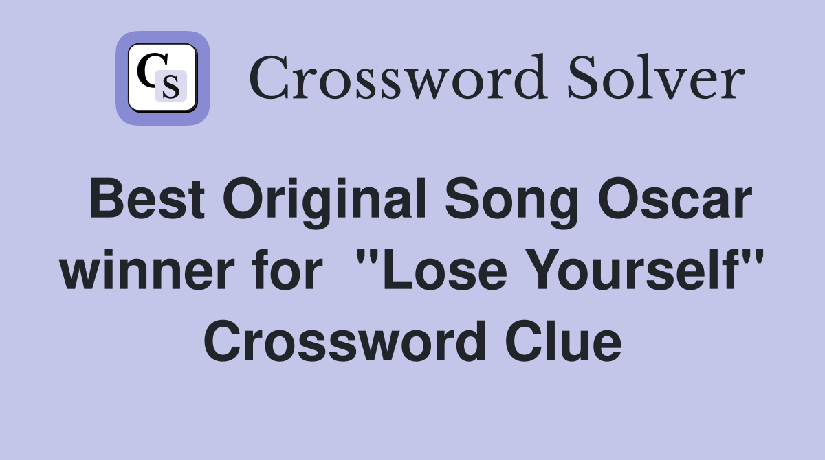 Best Original Song Oscar winner for  "Lose Yourself" Crossword Clue