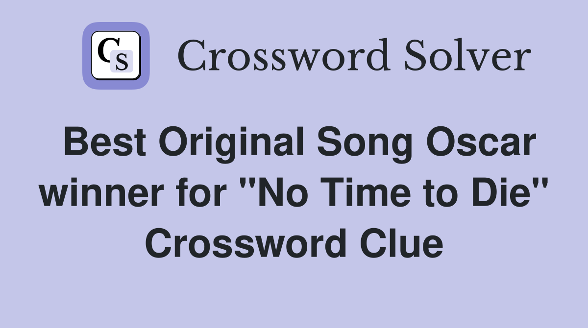 Best Original Song Oscar winner for "No Time to Die" Crossword Clue