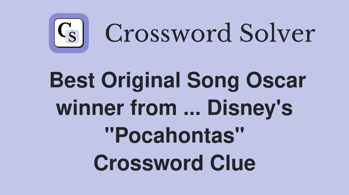 Best Original Song Oscar winner from ... Disney's "Pocahontas" Crossword Clue
