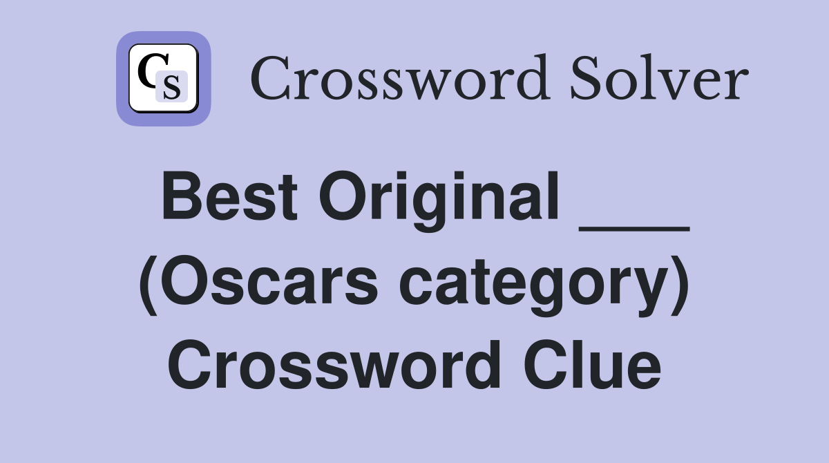 Best Original (Oscars category) Crossword Clue Answers