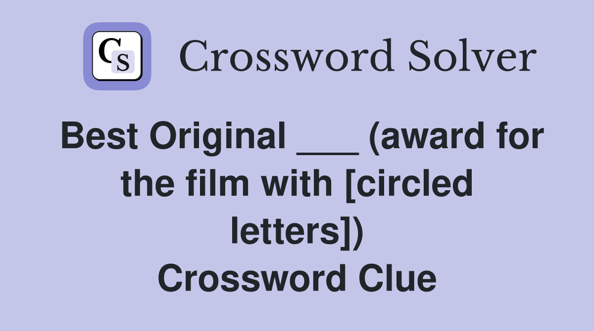 Best Original ___ (award for the film with [circled letters]) Crossword Clue
