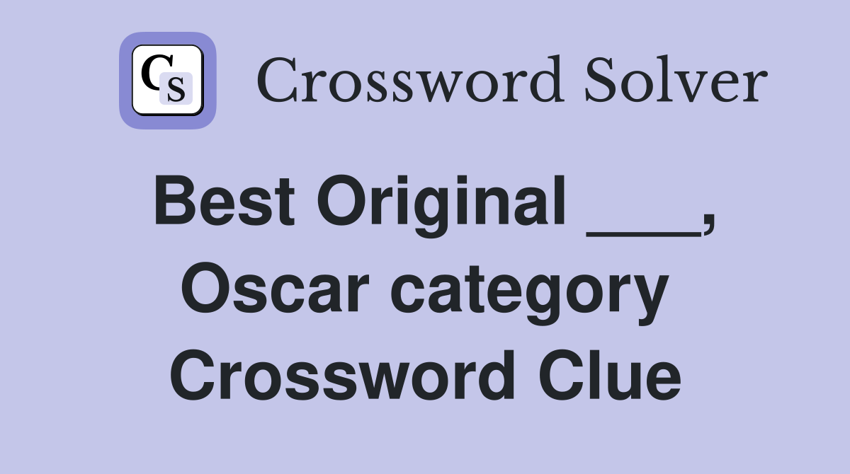 Best Original ___, Oscar category Crossword Clue
