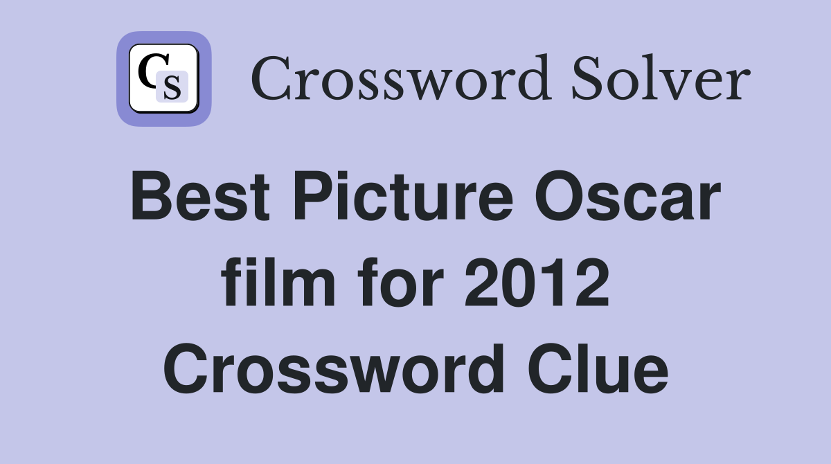 Best Picture Oscar film for 2012 Crossword Clue