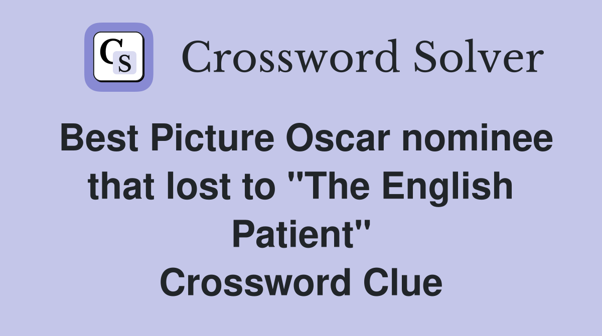Best Picture Oscar nominee that lost to "The English Patient" Crossword Clue
