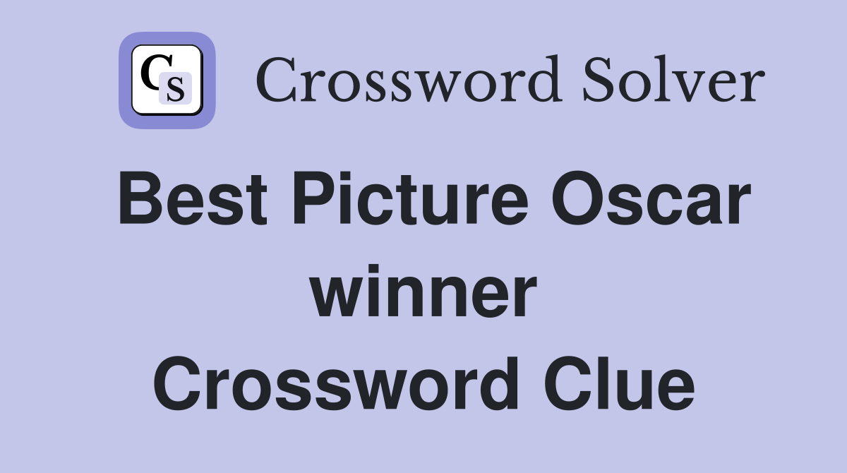 Best Picture Oscar winner Crossword Clue
