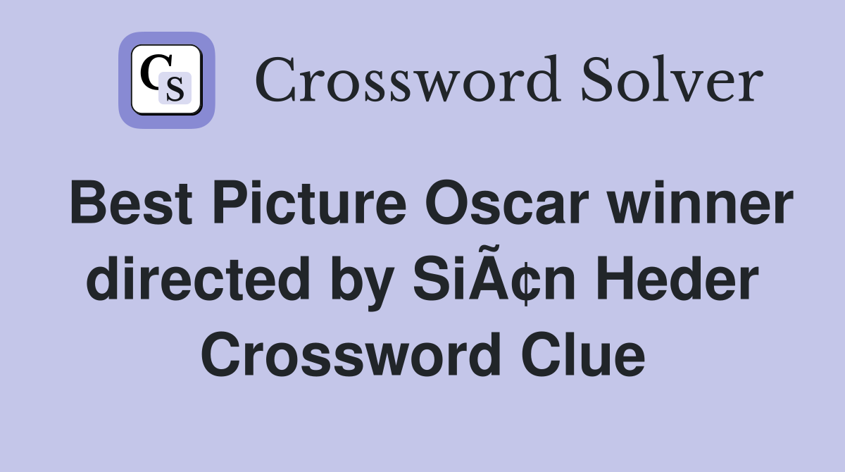 Best Picture Oscar winner directed by SiÃ¢n Heder Crossword Clue