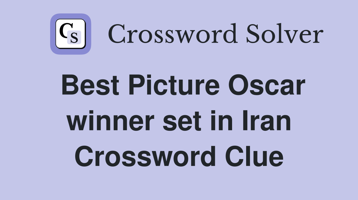 Best Picture Oscar winner set in Iran Crossword Clue