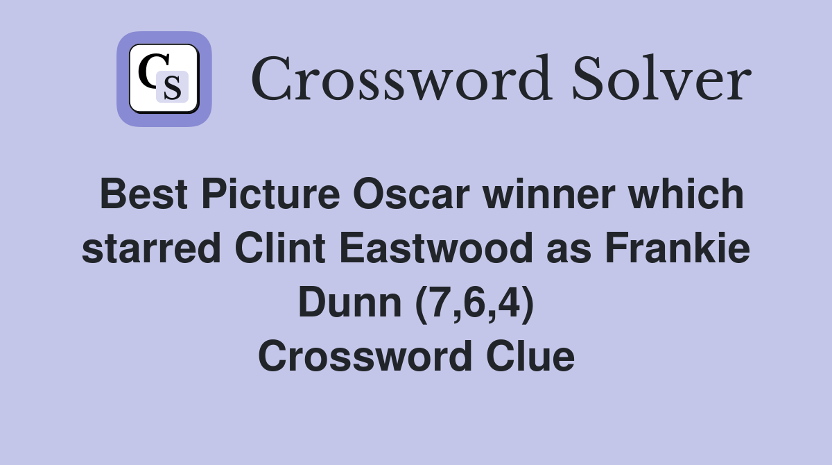 Best Picture Oscar winner which starred Clint Eastwood as Frankie Dunn (7,6,4) Crossword Clue