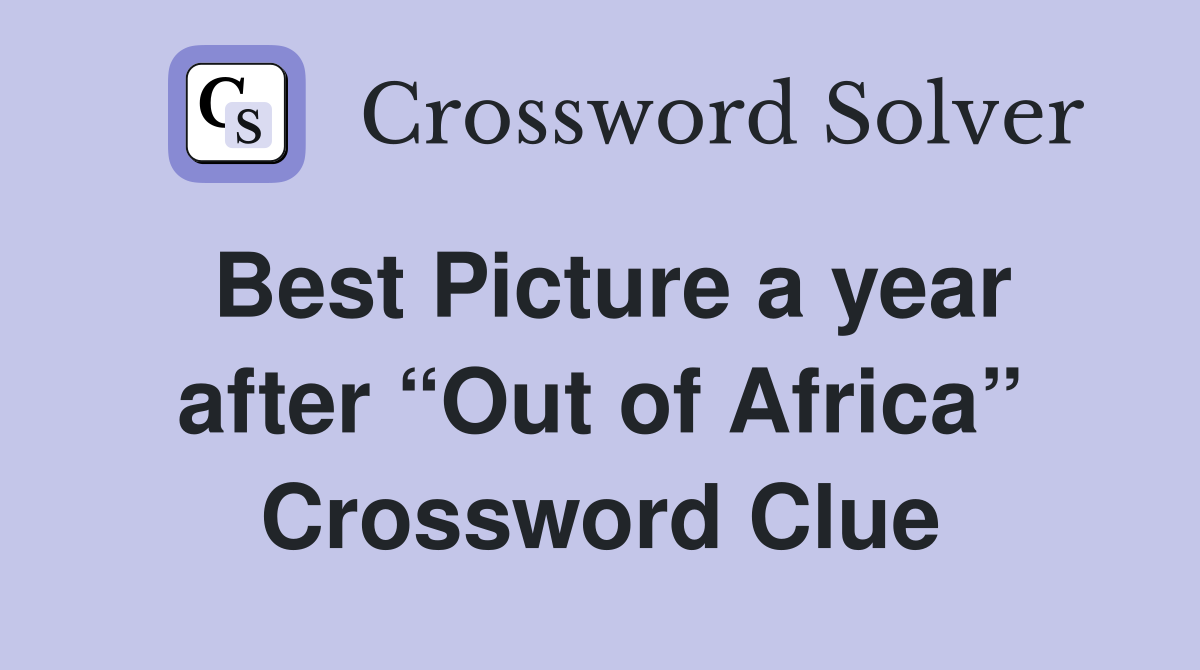 Best Picture a year after “Out of Africa” Crossword Clue