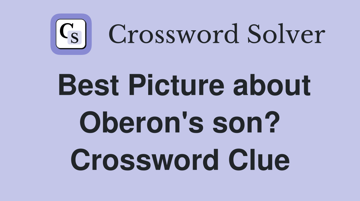 Best Picture about Oberon's son? Crossword Clue