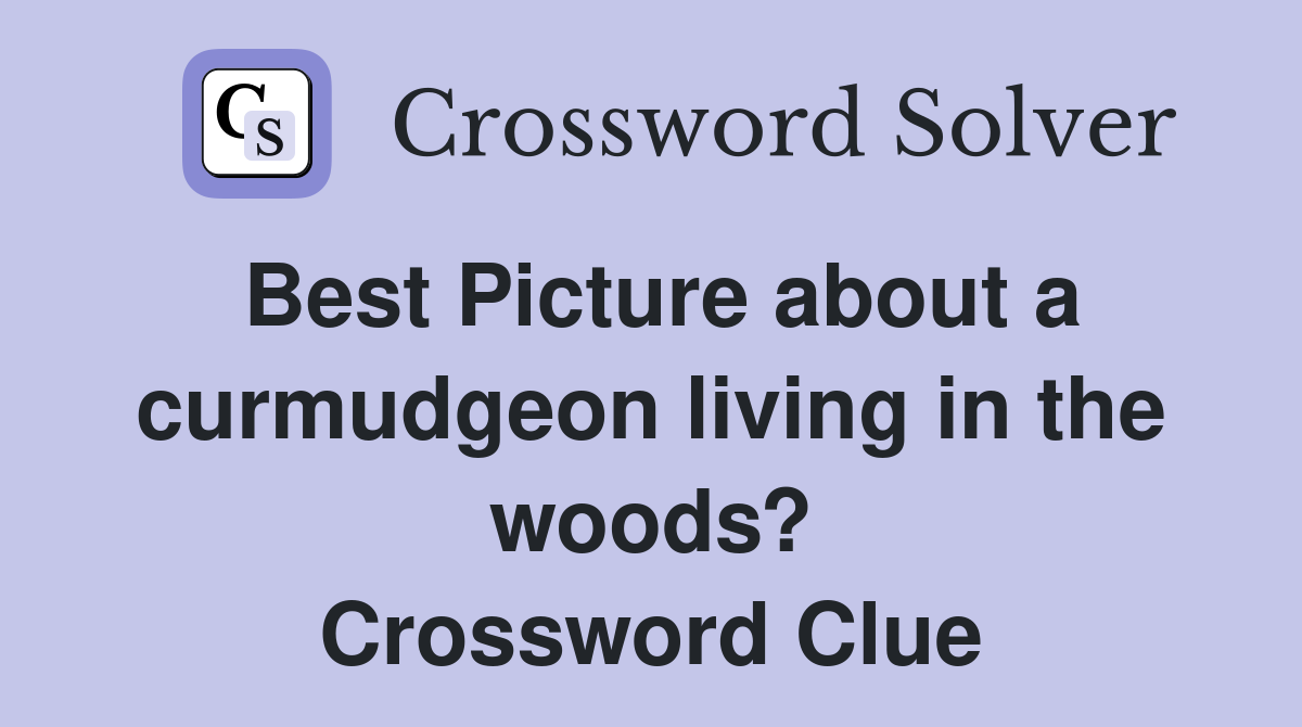 Best Picture about a curmudgeon living in the woods? Crossword Clue
