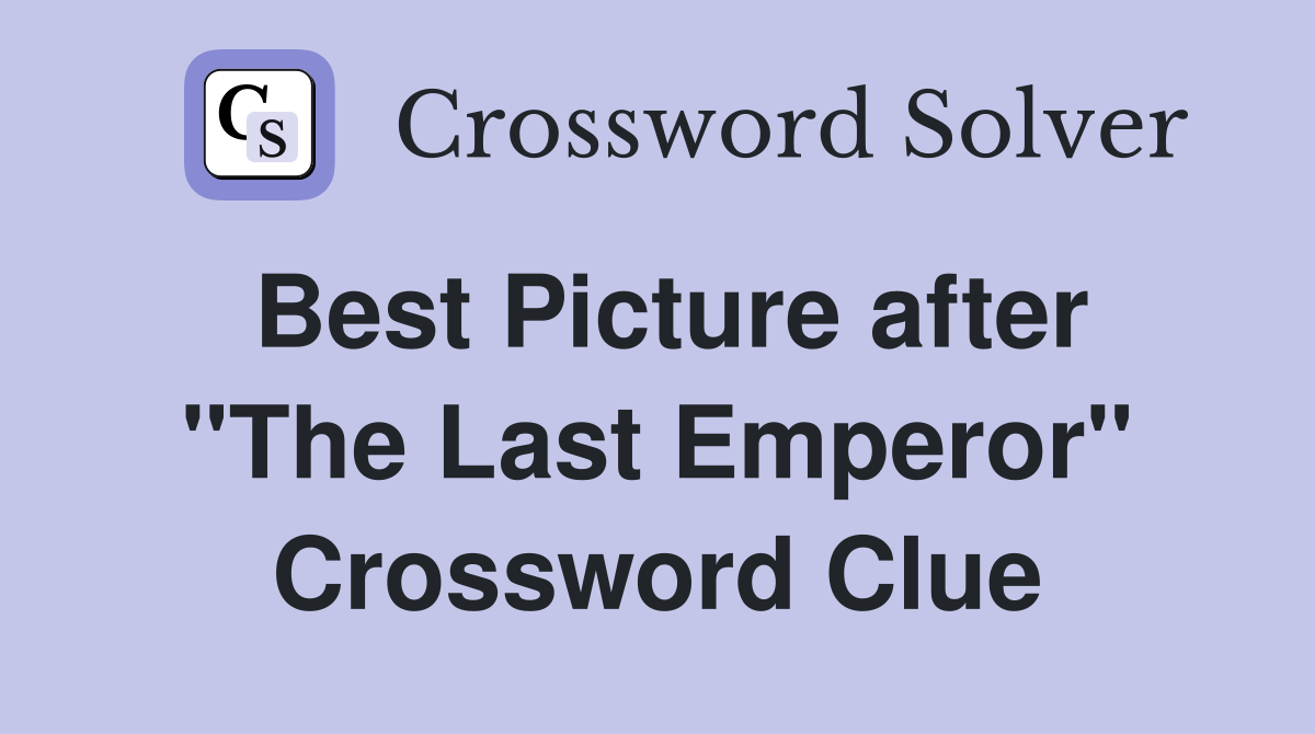 Best Picture after "The Last Emperor" Crossword Clue