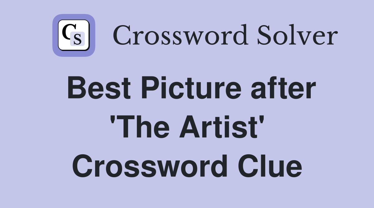 Best Picture after 'The Artist' Crossword Clue