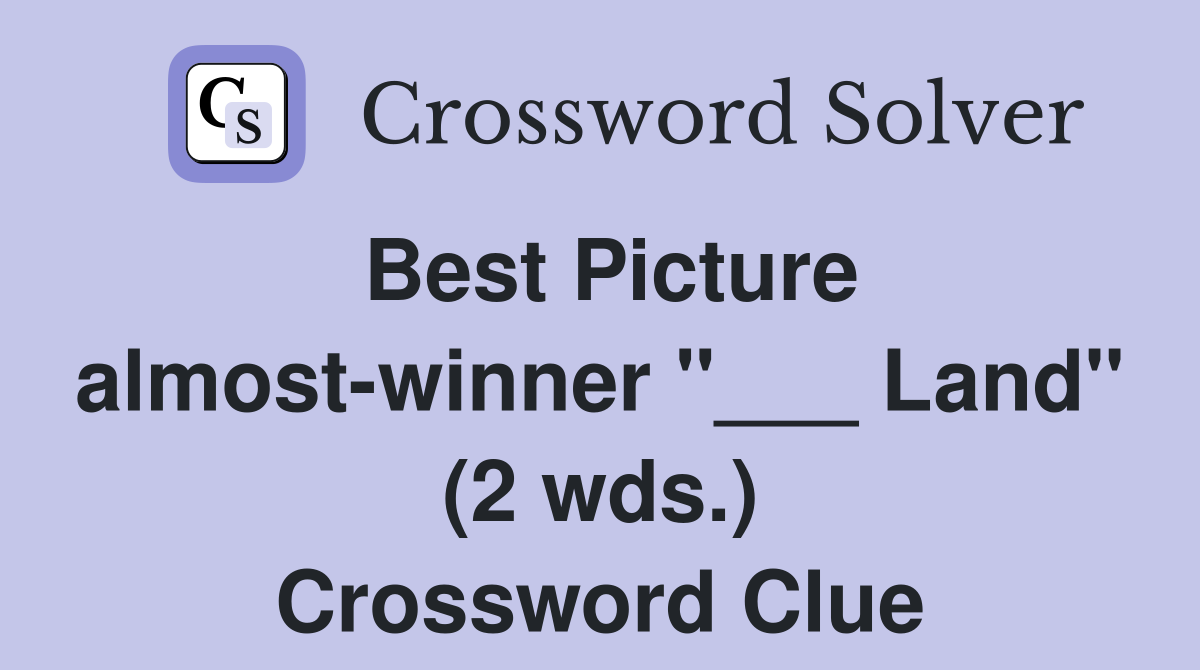 Best Picture almost-winner "___ Land" (2 wds.) Crossword Clue