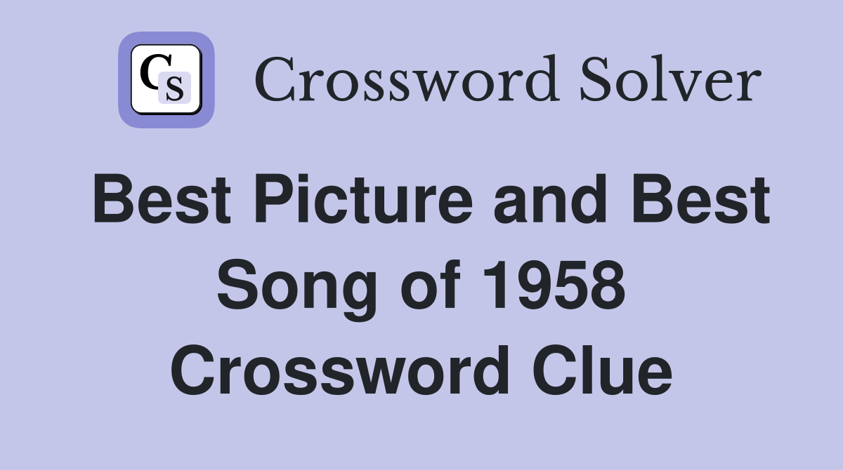 Best Picture and Best Song of 1958 Crossword Clue