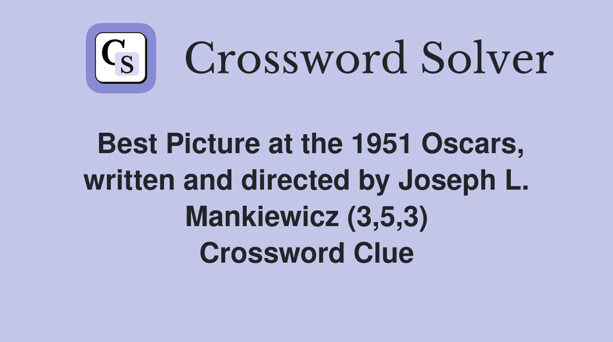 Best Picture at the 1951 Oscars, written and directed by Joseph L. Mankiewicz (3,5,3) Crossword Clue