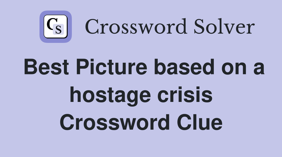 Best Picture based on a hostage crisis Crossword Clue