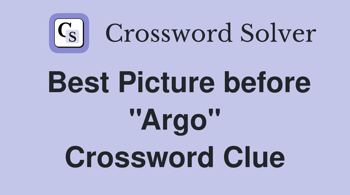 Best Picture before ''Argo'' Crossword Clue